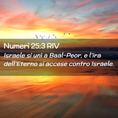 Picture 02 - Numeri 25:3 RIV - Israele si unì a Baal-Peor, e l’ira - Bible Verse Picture