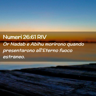 Picture 02 - Numeri 26:61 RIV - Or Nadab e Abihu morirono quando presentarono - Bible Verse Picture