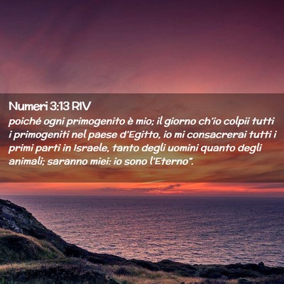 Picture 02 - Numeri 3:13 RIV - poiché ogni primogenito è mio; il giorno - Bible Verse Picture