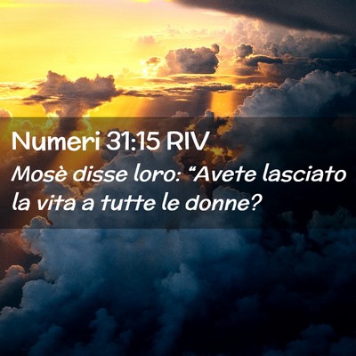 Picture 02 - Numeri 31:15 RIV - Mosè disse loro: “Avete lasciato la vita a - Bible Verse Picture