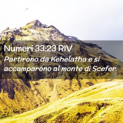 Picture 02 - Numeri 33:23 RIV - Partirono da Kehelatha e si accamparono al monte - Bible Verse Picture