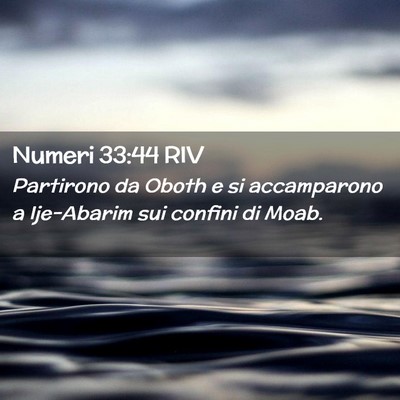 Picture 02 - Numeri 33:44 RIV - Partirono da Oboth e si accamparono a Ije-Abarim - Bible Verse Picture