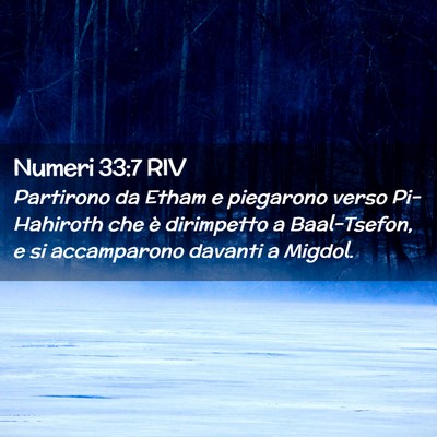 Picture 02 - Numeri 33:7 RIV - Partirono da Etham e piegarono verso Pi-Hahiroth - Bible Verse Picture