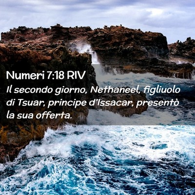 Picture 02 - Numeri 7:18 RIV - Il secondo giorno, Nethaneel, figliuolo di Tsuar, - Bible Verse Picture
