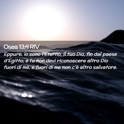 Picture 02 - Osea 13:4 RIV - Eppure, io sono l’Eterno, il tuo Dio, fin dal - Bible Verse Picture