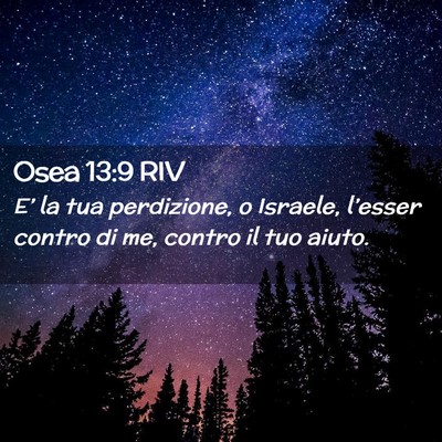 Picture 02 - Osea 13:9 RIV - E’ la tua perdizione, o Israele, l’esser - Bible Verse Picture