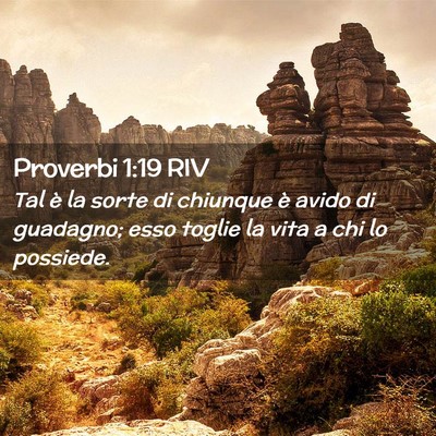 Picture 02 - Proverbi 1:19 RIV - Tal è la sorte di chiunque è avido di guadagno; - Bible Verse Picture