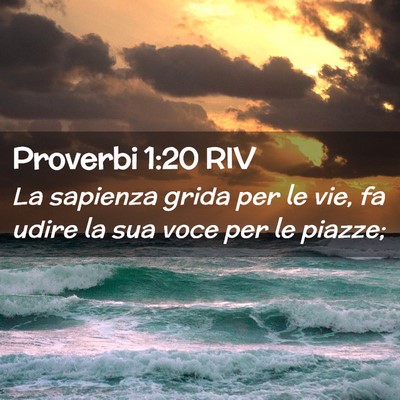 Picture 02 - Proverbi 1:20 RIV - La sapienza grida per le vie, fa udire la sua - Bible Verse Picture