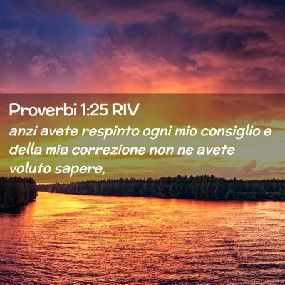Picture 02 - Proverbi 1:25 RIV - anzi avete respinto ogni mio consiglio e della - Bible Verse Picture