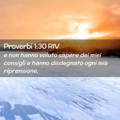 Picture 02 - Proverbi 1:30 RIV - e non hanno voluto sapere dei miei consigli e - Bible Verse Picture