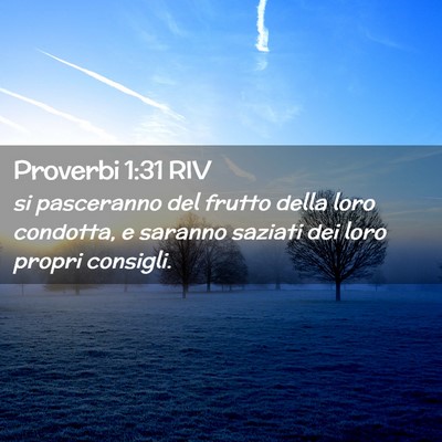 Picture 02 - Proverbi 1:31 RIV - si pasceranno del frutto della loro condotta, e - Bible Verse Picture
