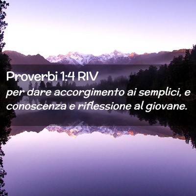 Picture 02 - Proverbi 1:4 RIV - per dare accorgimento ai semplici, e conoscenza e - Bible Verse Picture