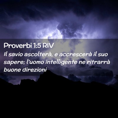 Picture 02 - Proverbi 1:5 RIV - Il savio ascolterà, e accrescerà il suo sapere; - Bible Verse Picture