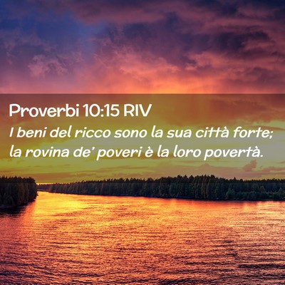 Picture 02 - Proverbi 10:15 RIV - I beni del ricco sono la sua città forte; la - Bible Verse Picture