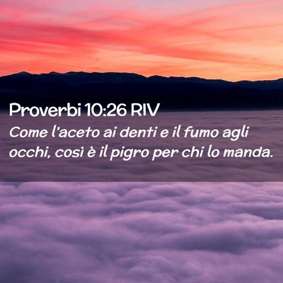 Picture 02 - Proverbi 10:26 RIV - Come l’aceto ai denti e il fumo agli occhi, - Bible Verse Picture