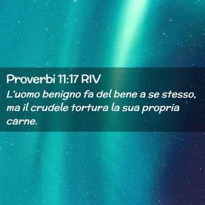 Picture 02 - Proverbi 11:17 RIV - L’uomo benigno fa del bene a se stesso, ma il - Bible Verse Picture