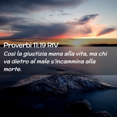 Picture 02 - Proverbi 11:19 RIV - Così la giustizia mena alla vita, ma chi va - Bible Verse Picture