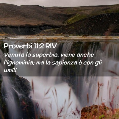 Picture 02 - Proverbi 11:2 RIV - Venuta la superbia, viene anche l’ignominia; ma - Bible Verse Picture