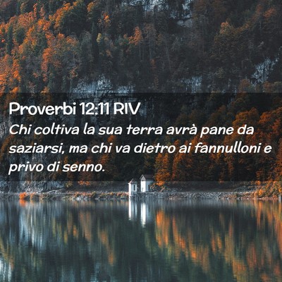 Picture 02 - Proverbi 12:11 RIV - Chi coltiva la sua terra avrà pane da saziarsi, - Bible Verse Picture
