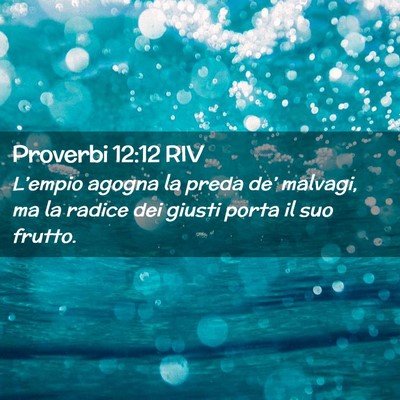 Picture 02 - Proverbi 12:12 RIV - L’empio agogna la preda de’ malvagi, ma la - Bible Verse Picture