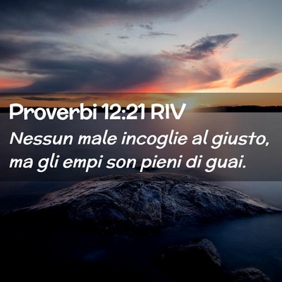 Picture 02 - Proverbi 12:21 RIV - Nessun male incoglie al giusto, ma gli empi son - Bible Verse Picture