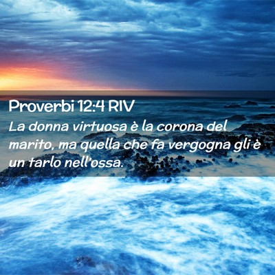 Picture 02 - Proverbi 12:4 RIV - La donna virtuosa è la corona del marito, ma - Bible Verse Picture