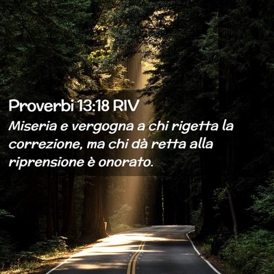 Picture 02 - Proverbi 13:18 RIV - Miseria e vergogna a chi rigetta la correzione, - Bible Verse Picture
