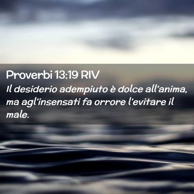 Picture 02 - Proverbi 13:19 RIV - Il desiderio adempiuto è dolce all’anima, ma - Bible Verse Picture
