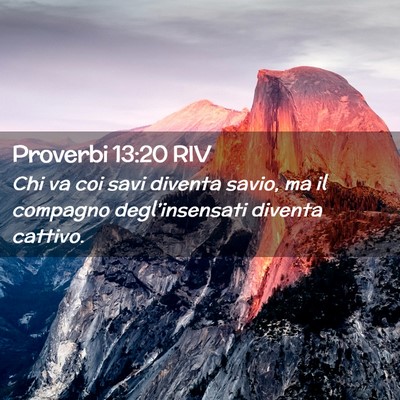 Picture 02 - Proverbi 13:20 RIV - Chi va coi savi diventa savio, ma il compagno - Bible Verse Picture
