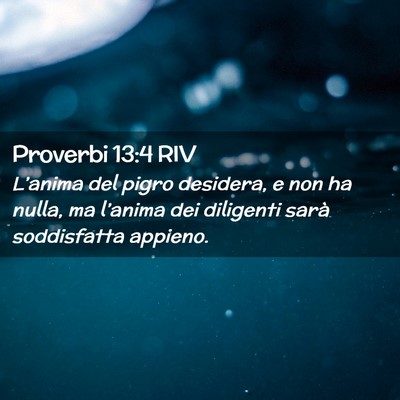 Picture 02 - Proverbi 13:4 RIV - L’anima del pigro desidera, e non ha nulla, ma - Bible Verse Picture