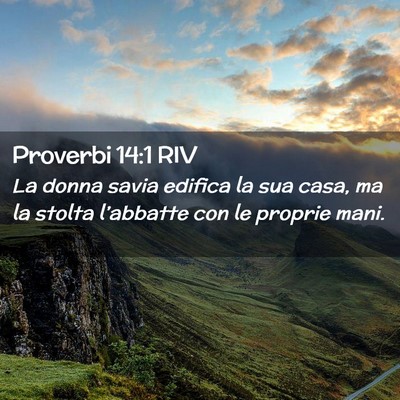 Picture 02 - Proverbi 14:1 RIV - La donna savia edifica la sua casa, ma la stolta - Bible Verse Picture