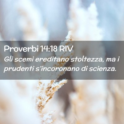 Picture 02 - Proverbi 14:18 RIV - Gli scemi ereditano stoltezza, ma i prudenti - Bible Verse Picture