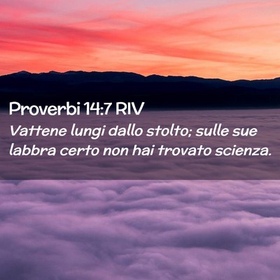 Picture 02 - Proverbi 14:7 RIV - Vattene lungi dallo stolto; sulle sue labbra - Bible Verse Picture