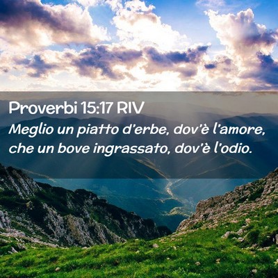 Picture 02 - Proverbi 15:17 RIV - Meglio un piatto d’erbe, dov’è l’amore, - Bible Verse Picture
