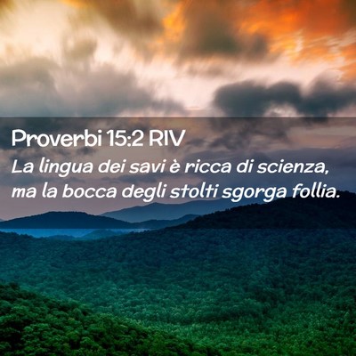 Picture 02 - Proverbi 15:2 RIV - La lingua dei savi è ricca di scienza, ma la - Bible Verse Picture