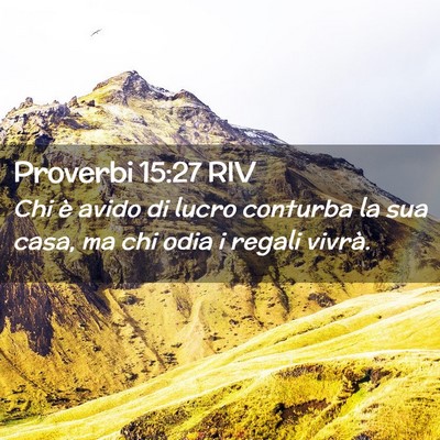 Picture 02 - Proverbi 15:27 RIV - Chi è avido di lucro conturba la sua casa, ma - Bible Verse Picture
