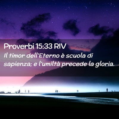 Picture 02 - Proverbi 15:33 RIV - Il timor dell’Eterno è scuola di sapienza; e - Bible Verse Picture