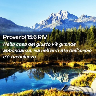 Picture 02 - Proverbi 15:6 RIV - Nella casa del giusto v’è grande abbondanza, - Bible Verse Picture