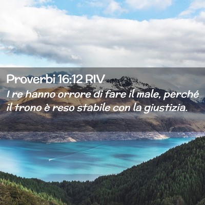 Picture 02 - Proverbi 16:12 RIV - I re hanno orrore di fare il male, perché il - Bible Verse Picture