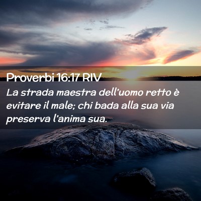 Picture 02 - Proverbi 16:17 RIV - La strada maestra dell’uomo retto è evitare il - Bible Verse Picture