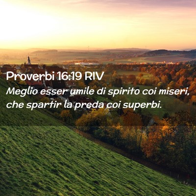 Picture 02 - Proverbi 16:19 RIV - Meglio esser umile di spirito coi miseri, che - Bible Verse Picture
