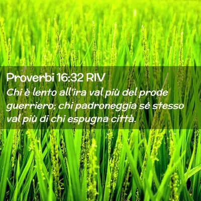 Picture 02 - Proverbi 16:32 RIV - Chi è lento all’ira val più del prode - Bible Verse Picture
