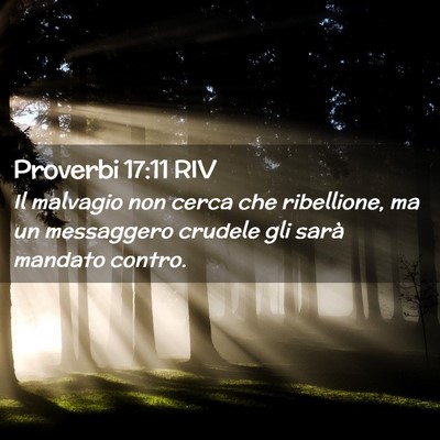 Picture 02 - Proverbi 17:11 RIV - Il malvagio non cerca che ribellione, ma un - Bible Verse Picture