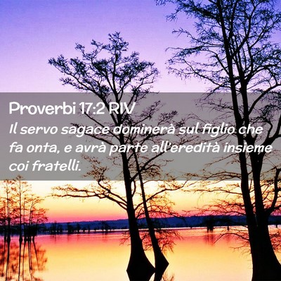 Picture 02 - Proverbi 17:2 RIV - Il servo sagace dominerà sul figlio che fa onta, - Bible Verse Picture