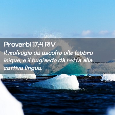 Picture 02 - Proverbi 17:4 RIV - Il malvagio dà ascolto alle labbra inique, e il - Bible Verse Picture