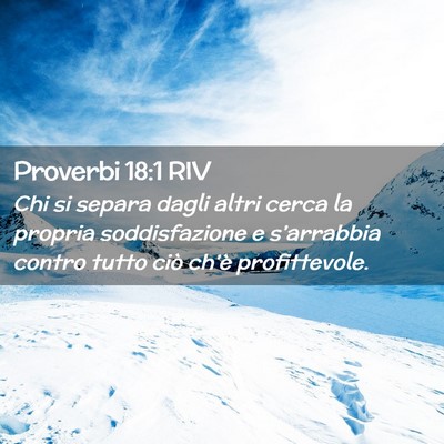 Picture 02 - Proverbi 18:1 RIV - Chi si separa dagli altri cerca la propria - Bible Verse Picture
