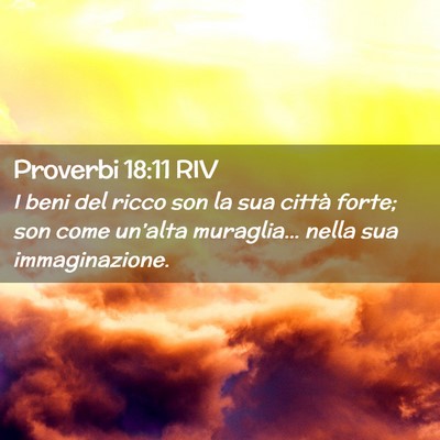 Picture 02 - Proverbi 18:11 RIV - I beni del ricco son la sua città forte; son - Bible Verse Picture