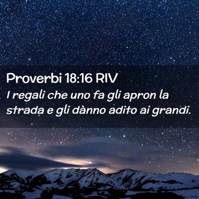 Picture 02 - Proverbi 18:16 RIV - I regali che uno fa gli apron la strada e gli - Bible Verse Picture