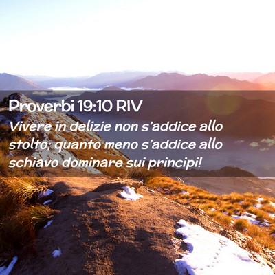 Picture 02 - Proverbi 19:10 RIV - Vivere in delizie non s’addice allo stolto; - Bible Verse Picture