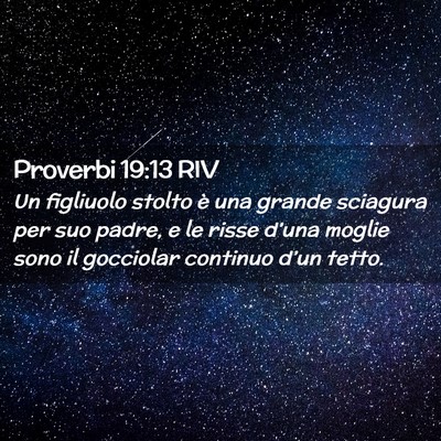 Picture 02 - Proverbi 19:13 RIV - Un figliuolo stolto è una grande sciagura per - Bible Verse Picture